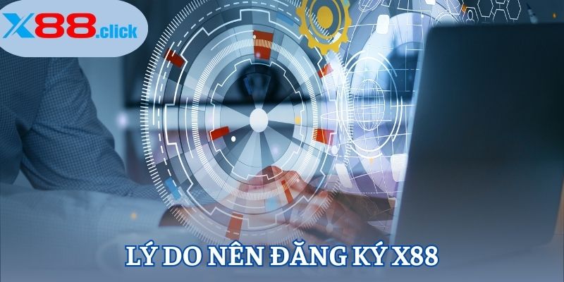 Lý do nên đăng ký X88
