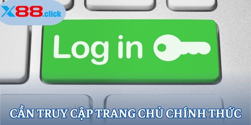 Cần truy cập trang chủ chính thức