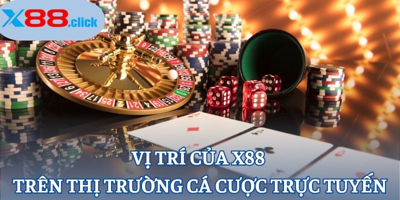 Vị trí của X88 trên thị trường cá cược trực tuyến