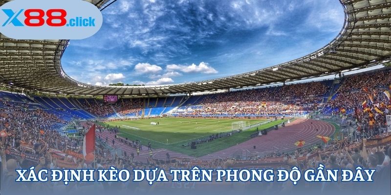 Xác định kèo dựa trên phong độ gần đây